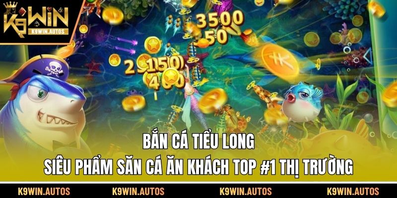 Bắn Cá Tiểu Long