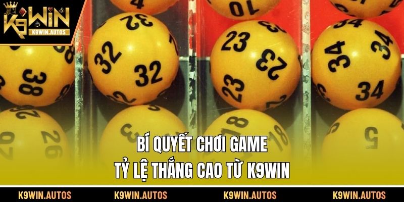 Bí quyết chơi game tỷ lệ thắng cao từ K9WIN