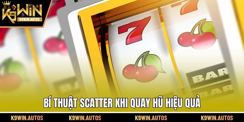 Bí thuật scatter khi quay hũ hiệu quả