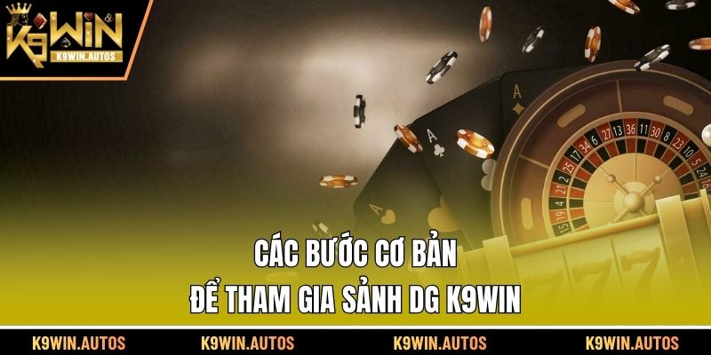 Các bước cơ bản để tham gia sảnh DG K9WIN