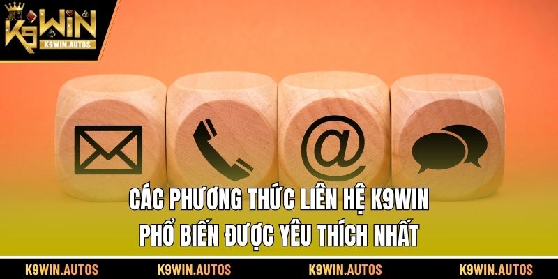 Các phương thức liên hệ K9WIN phổ biến được yêu thích nhất