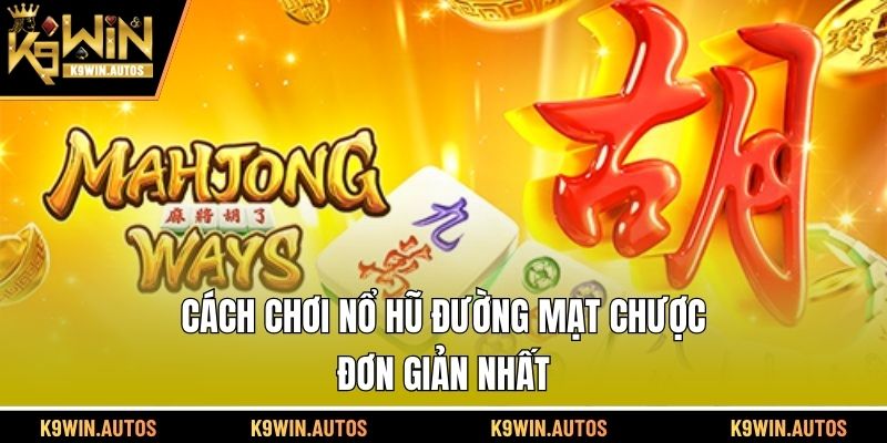 Cách chơi nổ hũ Đường Mạt Chược đơn giản nhất
