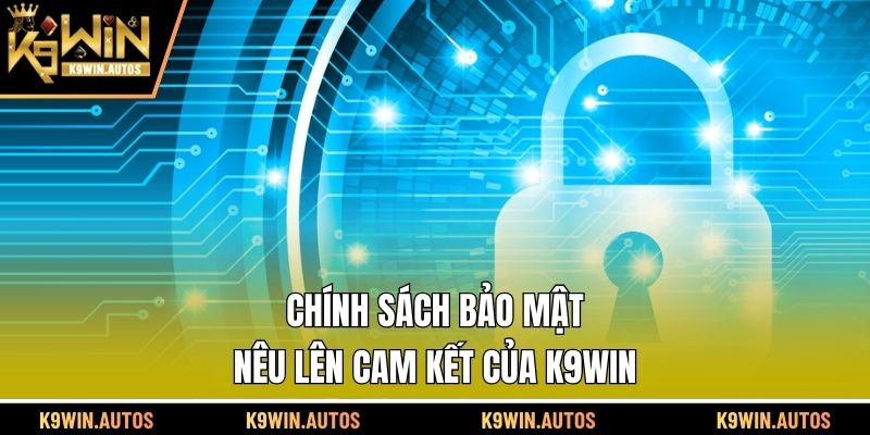 Chính sách bảo mật nêu lên cam kết của K9WIN