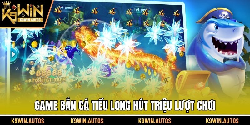 Game bắn cá tiểu long hút triệu lượt chơi