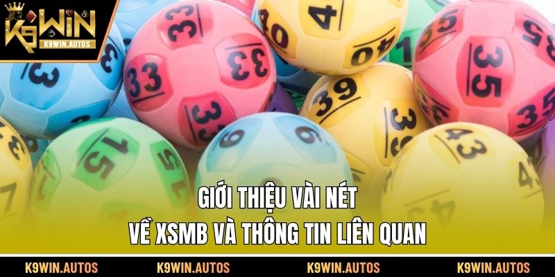 Giới thiệu vài nét về XSMB và thông tin liên quan