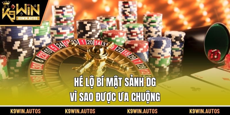 Hé lộ bí mật sảnh DG vì sao được ưa chuộng