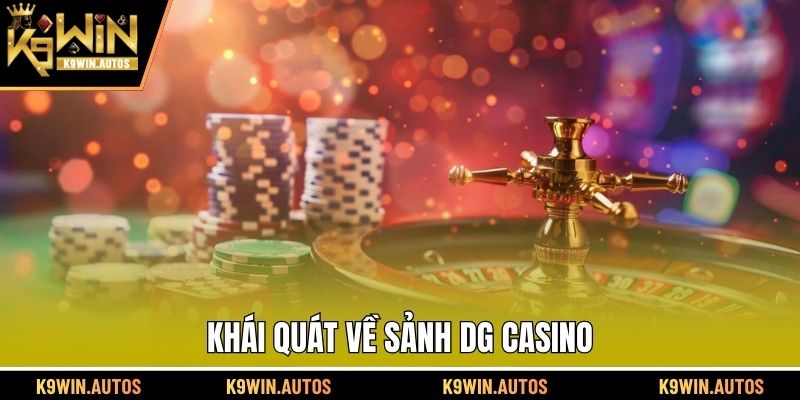 Khái quát về sảnh DG Casino