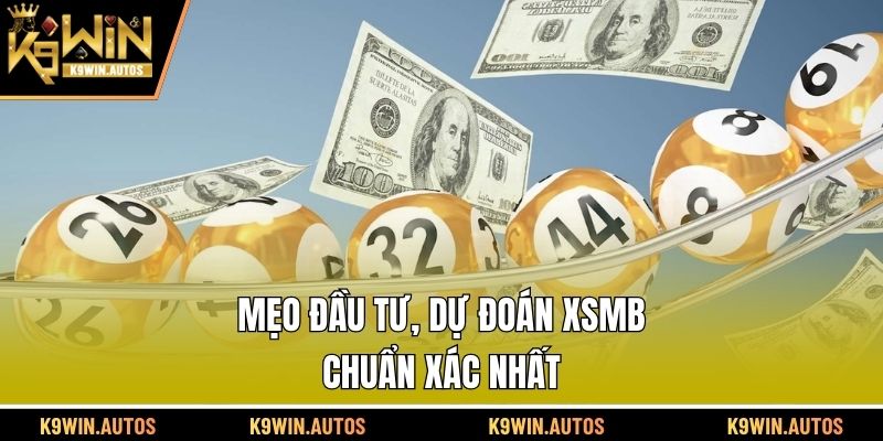 Mẹo đầu tư, dự đoán XSMB chuẩn xác nhất