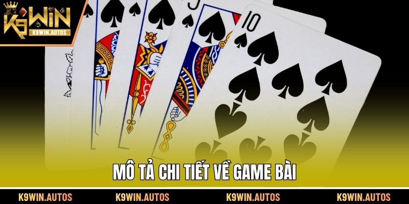 Mô tả chi tiết về game bài