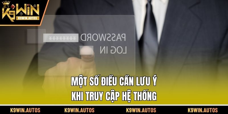 Một số điều cần lưu ý khi truy cập hệ thống