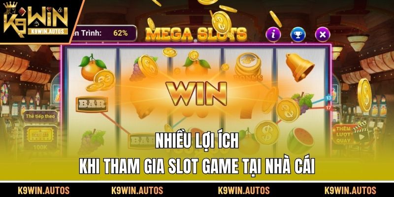Nhiều lợi ích khi tham gia slot game tại nhà cái