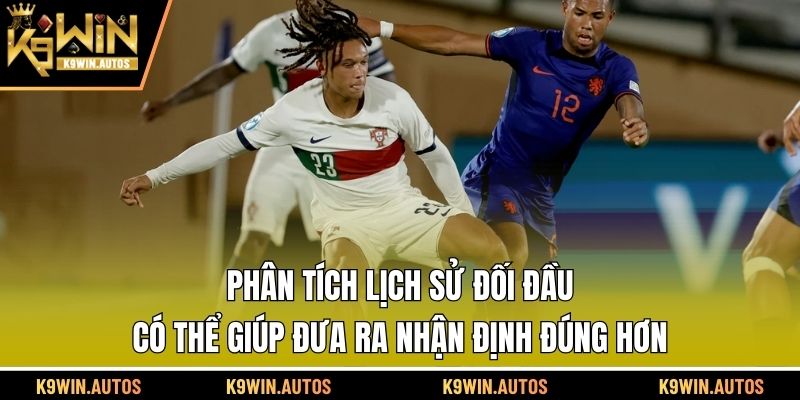 Phân tích lịch sử đối đầu có thể giúp đưa ra nhận định đúng hơn