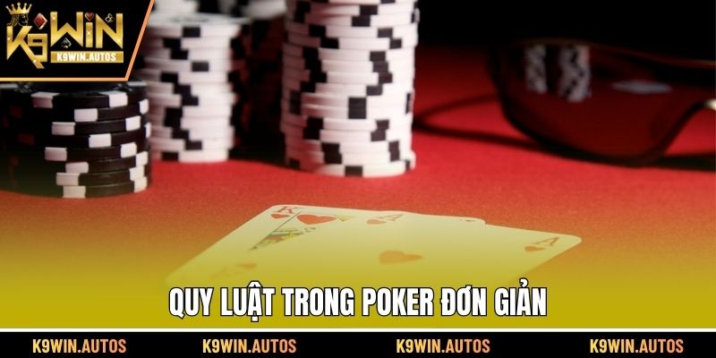 Quy luật trong Poker đơn giản