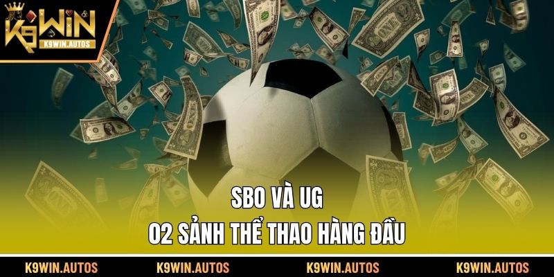 SBO và UG - 02 sảnh thể thao hàng đầu