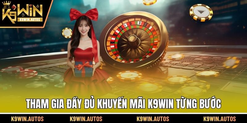 Tham gia đầy đủ khuyến mãi K9WIN từng bước