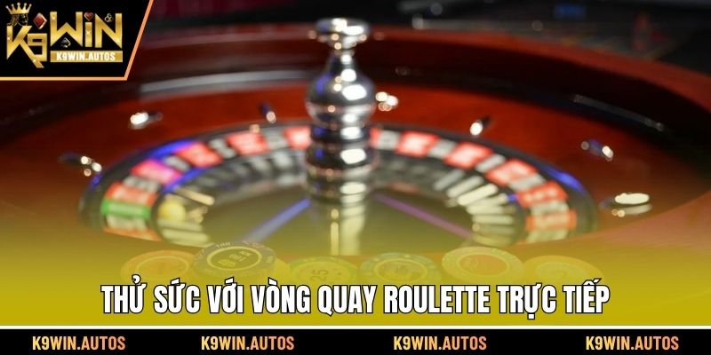 Thử sức với vòng quay Roulette trực tiếp