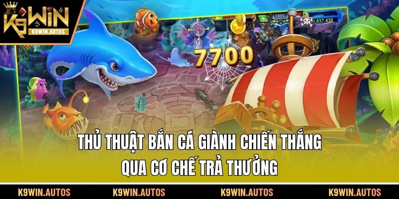 Thủ thuật bắn cá giành chiến thắng qua cơ chế trả thưởng