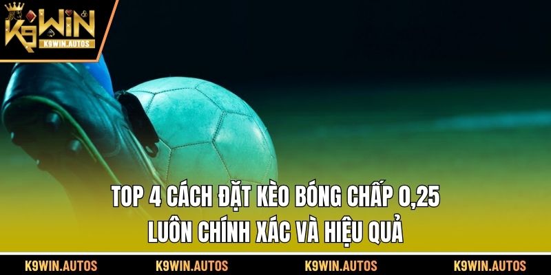 Kèo Bóng Chấp 0,25