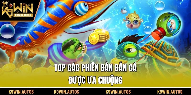 Top các phiên bản bắn cá được ưa chuộng