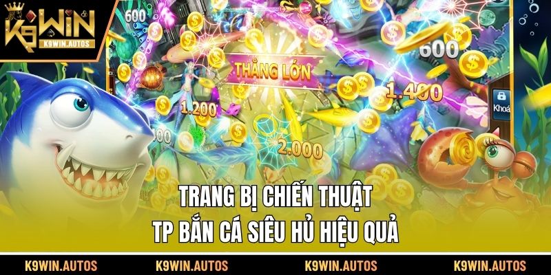 Trang bị chiến thuật TP bắn cá siêu hủ hiệu quả